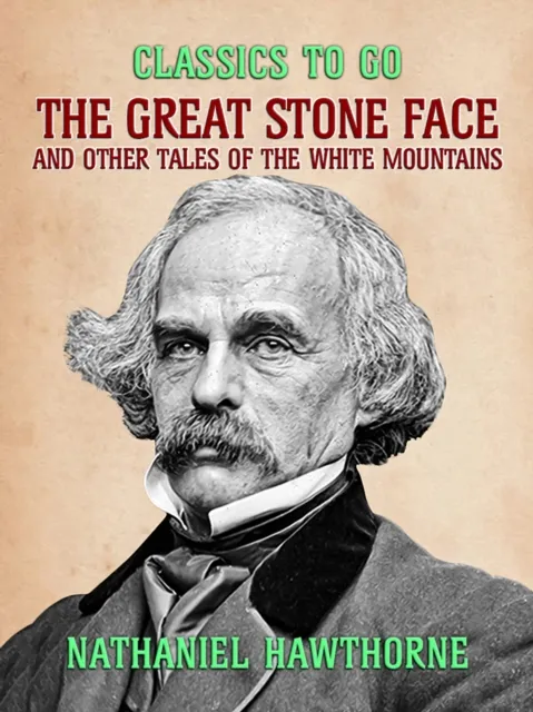 Great Stone Face, and Other Tales of the White Mountains