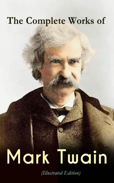 Complete Works of Mark Twain (Illustrated Edition)