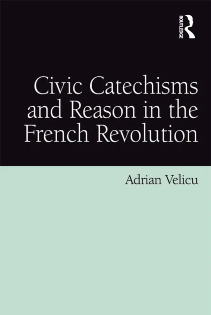 Civic Catechisms and Reason in the French Revolution