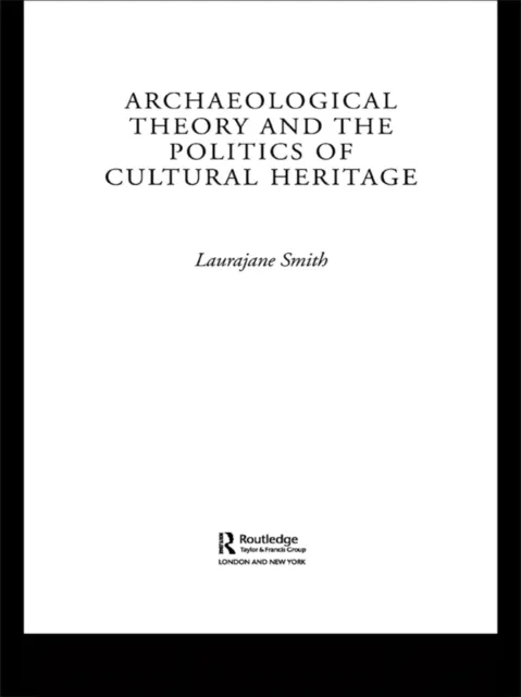 Archaeological Theory and the Politics of Cultural Heritage