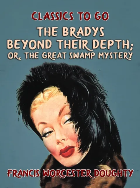 Bradys Beyond Their Depth; Or, The Great Swamp Mystery