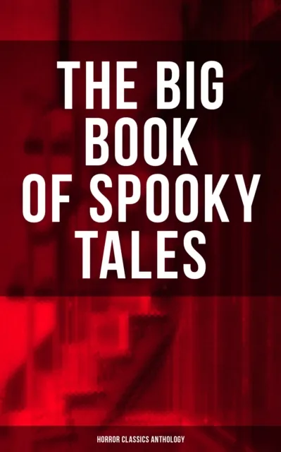 Big Book of Spooky Tales - Horror Classics Anthology