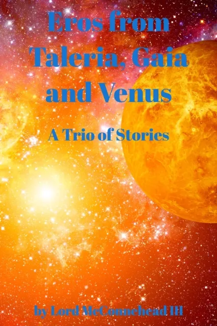 Eros from Taleria, Gaia and Venus:  A Trio of Stories