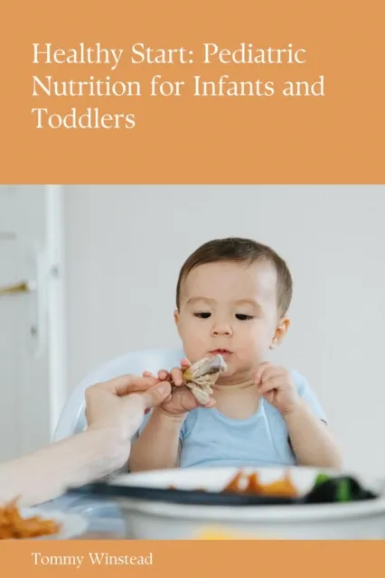 Healthy Start: Pediatric Nutrition for Infants and Toddlers
