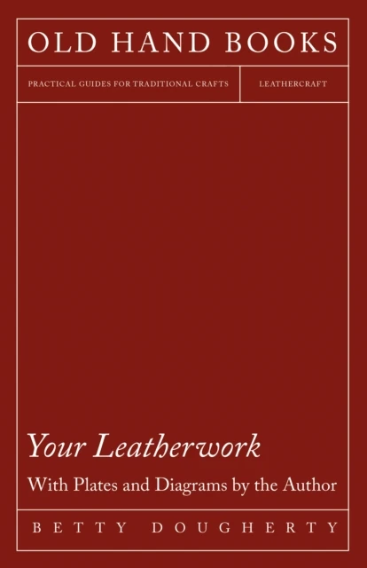 Your Leatherwork - With Plates and Diagrams by the Author