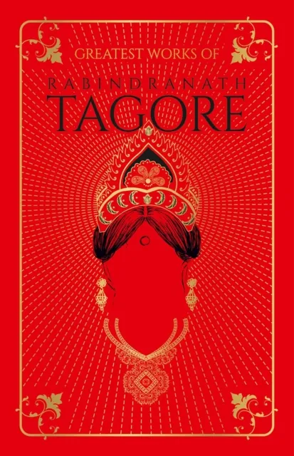 Greatest Works of Rabindranath Tagore (Deluxe Hardbound Edition)