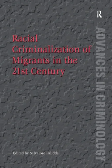 Racial Criminalization of Migrants in the 21st Century
