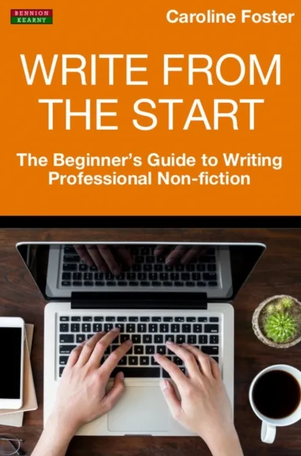 Write From The Start: The Beginner's Guide to Writing Professional Non-Fiction
