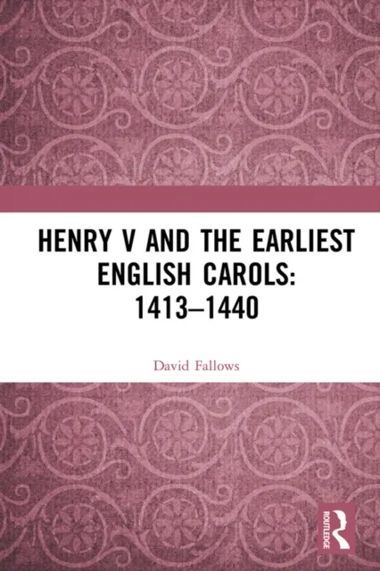 Henry V and the Earliest English Carols: 1413-1440