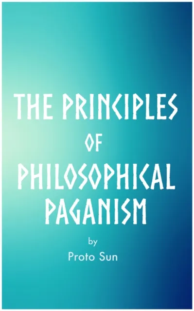 Principles of Philosophical Paganism