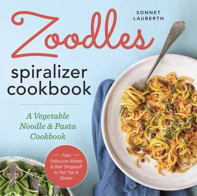 Zoodles Spiralizer Cookbook