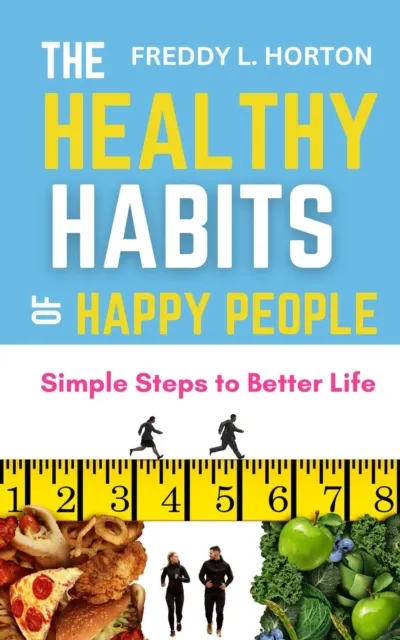 Healthy Habits of Happy People: Simple Steps to Better Life