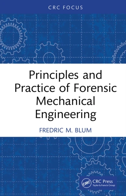 Principles and Practice of Forensic Mechanical Engineering