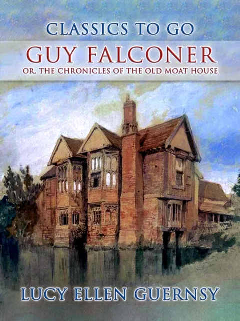 Guy Falconer, or, The Chronicles of the old Moat House