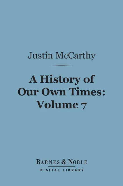History of Our Own Times, Volume 7 (Barnes & Noble Digital Library)