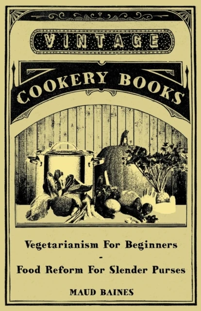 Vegetarianism for Beginners - Food Reform for Slender Purses