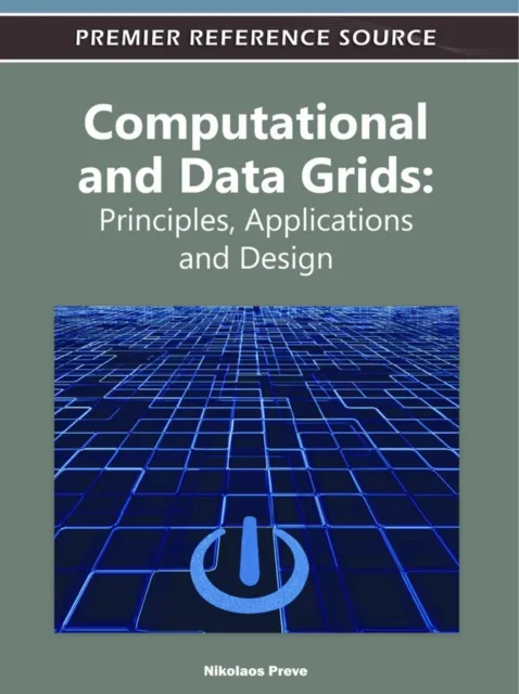Computational and Data Grids: Principles, Applications and Design