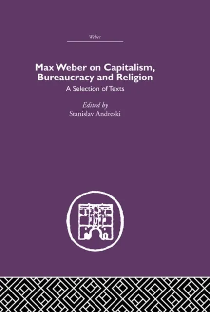 Max Weber on Capitalism, Bureaucracy and Religion