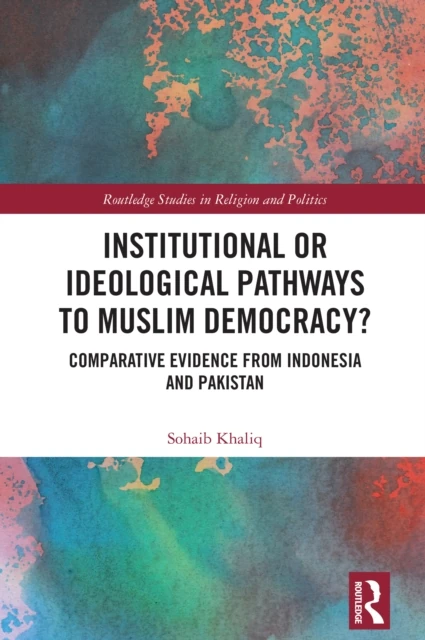 Institutional or Ideological Pathways to Muslim Democracy?