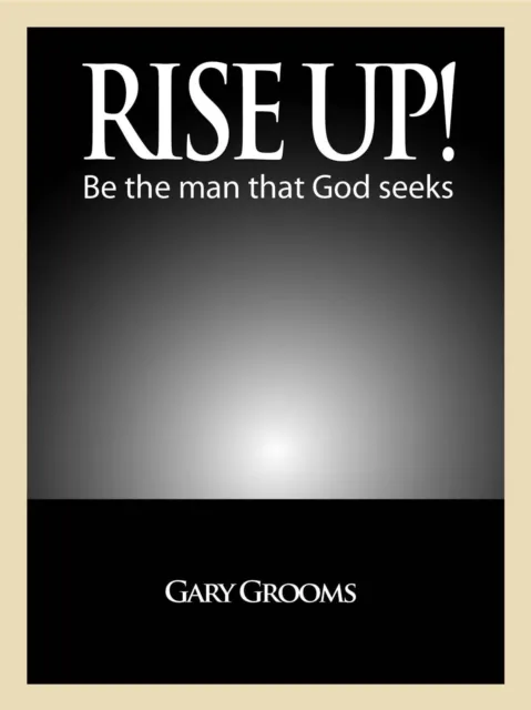 Rise Up!  Be the man God seeks