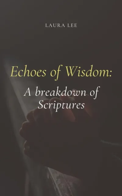 Echoes of Wisdom: A breakdown of Scriptures