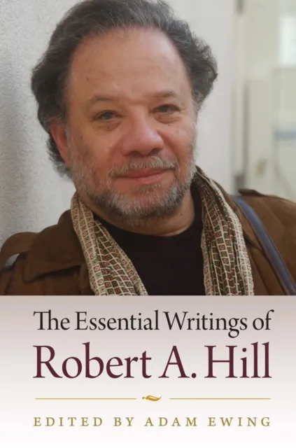 Essential Writings of Robert A. Hill