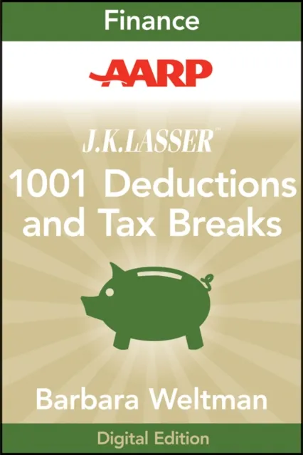 AARP J.K. Lasser's 1001 Deductions and Tax Breaks 2011