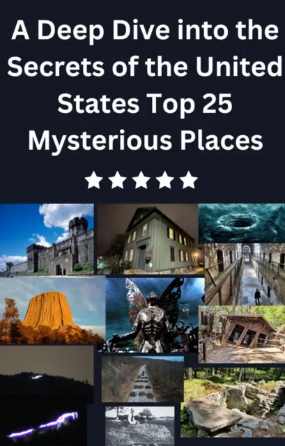 Deep Dive into the Secrets of the United States Top 25 Mysterious Places
