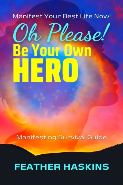 Oh Please Be Your Own Hero: Manifesting Survival Guide