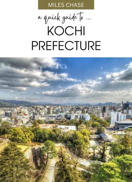 Quick Guide To ... Kochi Prefecture