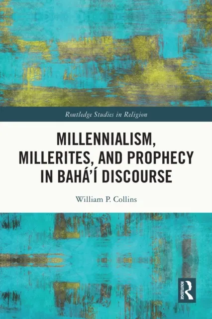 Millennialism, Millerites, and Prophecy in Baha'i Discourse