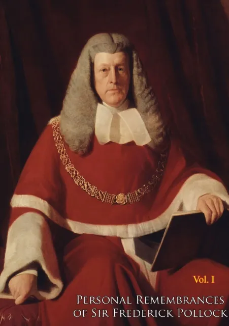 Personal Remembrances of Sir Frederick Pollock, Second Baronet, sometime Queen's Remembrancer Vol. I
