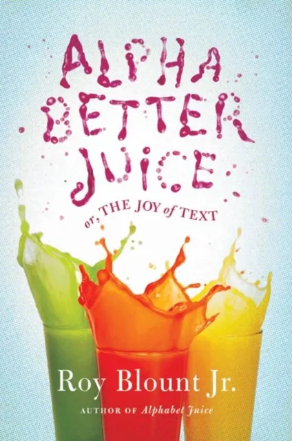 Alphabetter Juice, or The Joy of Text