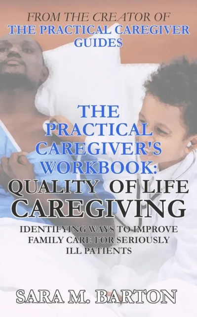 Practical Caregiver's Workbook: Quality of Life Caregiving
