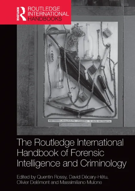 Routledge International Handbook of Forensic Intelligence and Criminology