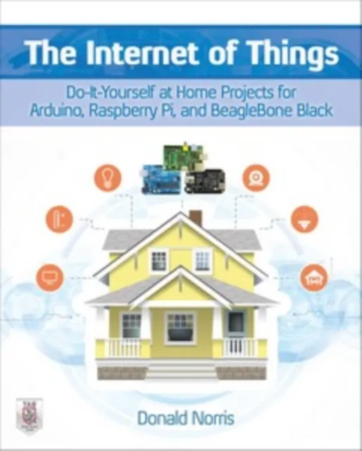 Internet of Things: Do-It-Yourself at Home Projects for Arduino, Raspberry Pi and BeagleBone Black