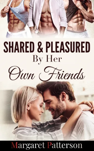 Shared and Pleasured By Her Own Friends