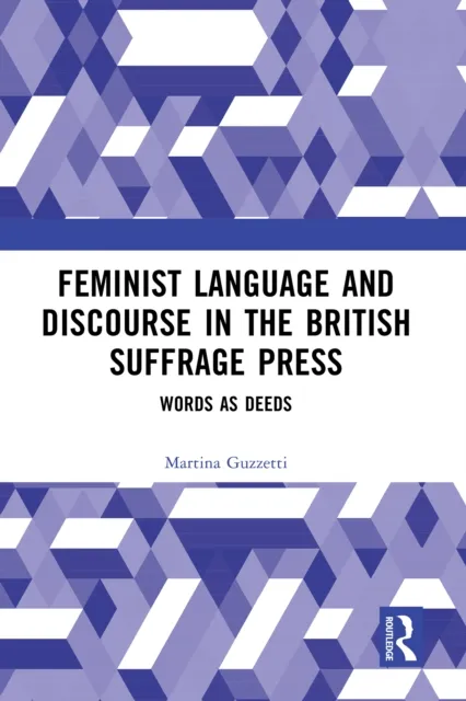 Feminist Language and Discourse in the British Suffrage Press