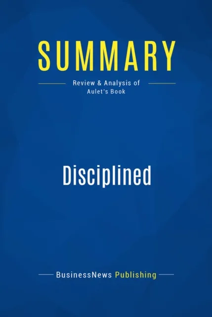 Summary: Disciplined Entrepreneurship