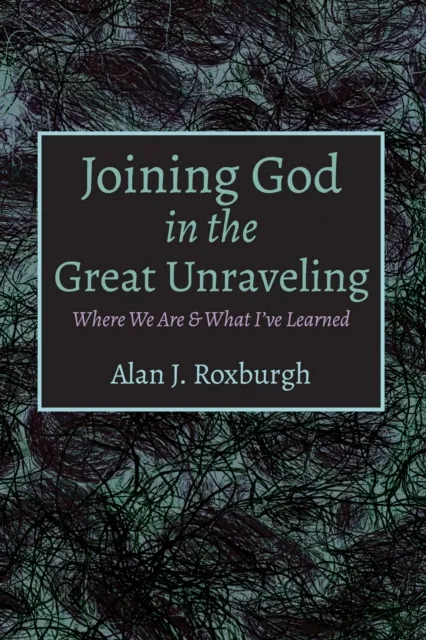 Joining God in the Great Unraveling