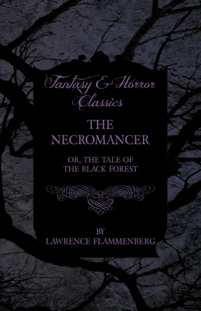 Necromancer - Or, The Tale of the Black Forest (Fantasy and Horror Classics)
