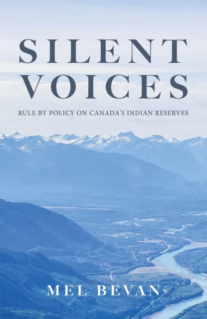 Silent Voices: Rule by Policy on Canada's Indian Reserves