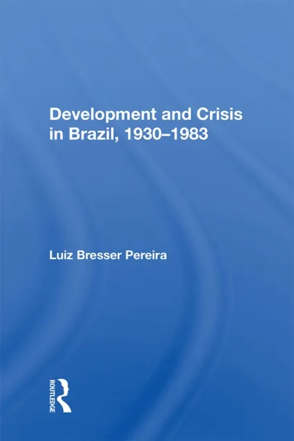Development and Crisis in Brazil, 1930-1983
