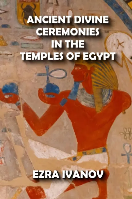 Ancient Divine Ceremonies in the Temples of Egypt