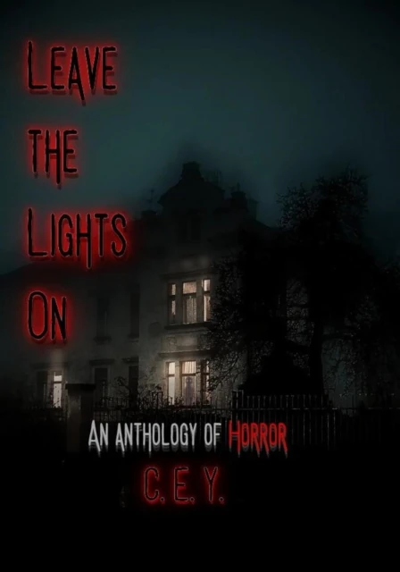 Leave the Lights On: An Anthology of Horror