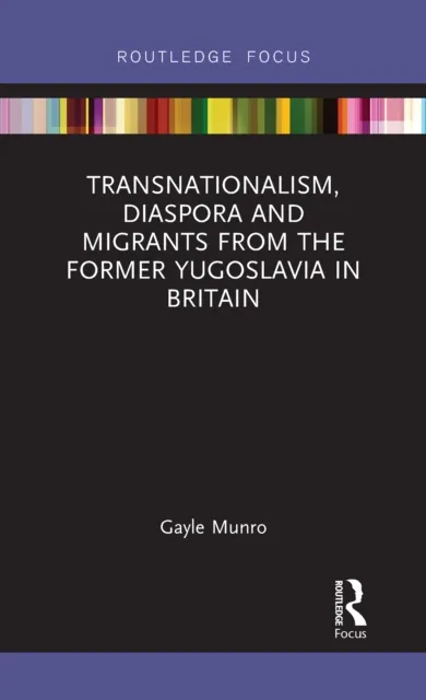 Transnationalism, Diaspora and Migrants from the former Yugoslavia in Britain