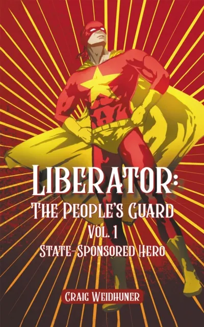 Liberator: The People's Guard: Vol. 1 State Sponsored Hero