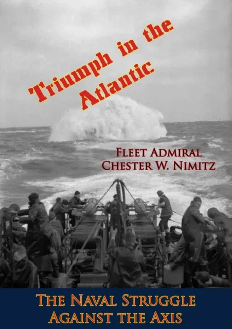 Triumph in the Atlantic: The Naval Struggle Against the Axis