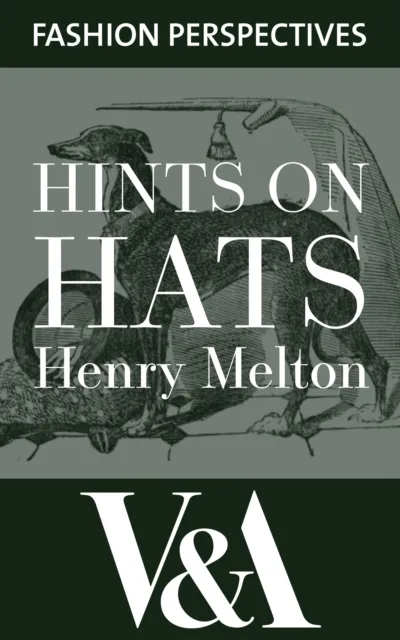 Hints on Hats: by Henry Melton, Hatter to His Royal Highness The Prince of Wales