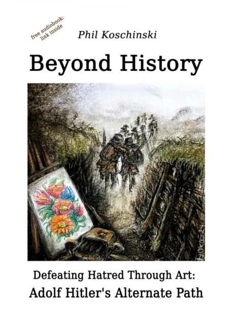 Beyond History - Defeating Hatred Through Art: Adolf Hitler's Alternate Path